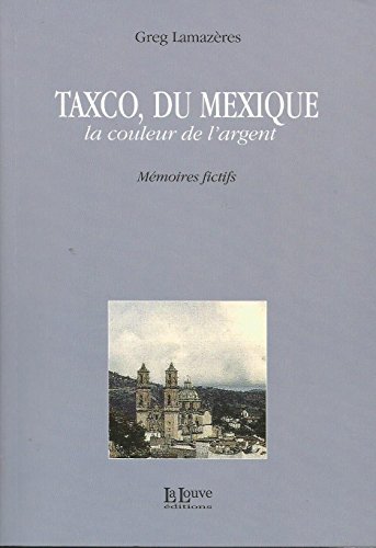 Stock image for Taxco du Mexique: La Couleur de l'Argent for sale by Gallix