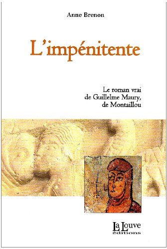 9782916488295: L'impnitente: Le roman vrai de Guillelme Maury, de Montaillou