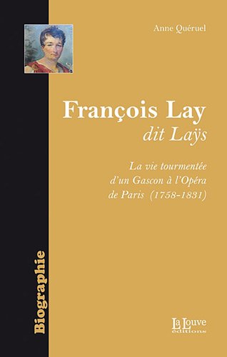 Beispielbild fr Franois Lay, Dit Las : La Vie Tourmente D'un Gascon  L'opra De Paris (1758-1831) zum Verkauf von RECYCLIVRE