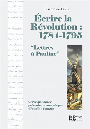 Beispielbild fr Ecrire la Rvolution : 1784-1795 : Lettres  Pauline zum Verkauf von Ammareal