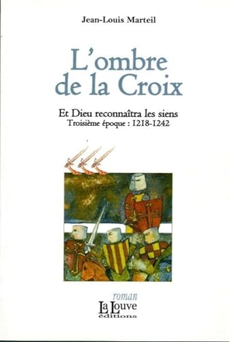 Beispielbild fr Et Dieu reconnatra les siens, Tome 3 : L'ombre de la croix : Troisime poques : 1218-1242 zum Verkauf von medimops