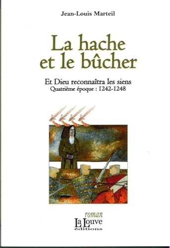 Beispielbild fr Et Dieu Reconnatra Les Siens. Vol. 4. La Hache Et Le Bcher : Quatrime poque, 1242-1248 zum Verkauf von RECYCLIVRE