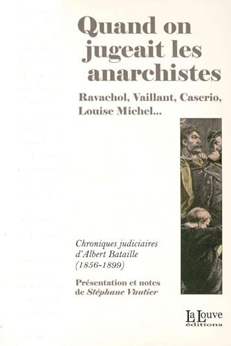 9782916488707: Quand on jugeait les anarchistes: Ravachol,Vaillant,Caserio,Louise Michel