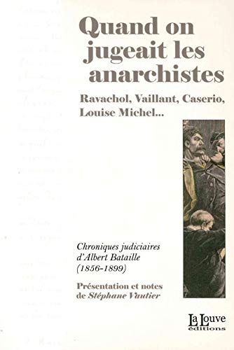 9782916488707: Quand on Jugeait les Anarchistes: Ravachol,Vaillant,Caserio,Louise Michel