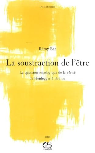 Beispielbild fr La Soustraction De L'tre : La Question Ontologique De La Vrit, De Heidegger  Badiou zum Verkauf von RECYCLIVRE