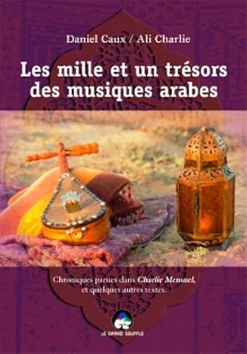 9782916492506: LES MILLE ET UNE TRESORS DES MUSIQUES ARABES: Chroniques parues dans Charlie Mensuel, et quelques autres textes