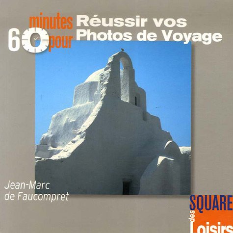Beispielbild fr 60 Minutes pour russir vos photos de voyage (ancien prix diteur 9,90 euros) zum Verkauf von Ammareal
