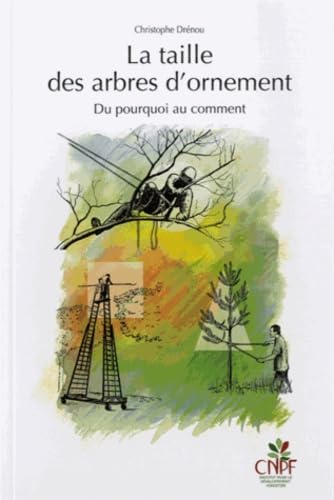 Beispielbild fr La Taille des Arbres d'Ornement : du Pourquoi au Comment (ed. Ractualise) zum Verkauf von medimops