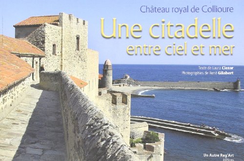 Stock image for Citadelle Entre Ciel et Mer (une) Chateau Royal de Collioure for sale by Ammareal