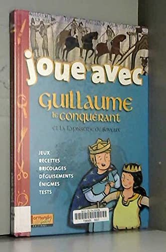 Imagen de archivo de Joue avec Guillaume le Conquerant et la Tapisserie de Bayeux a la venta por Ammareal