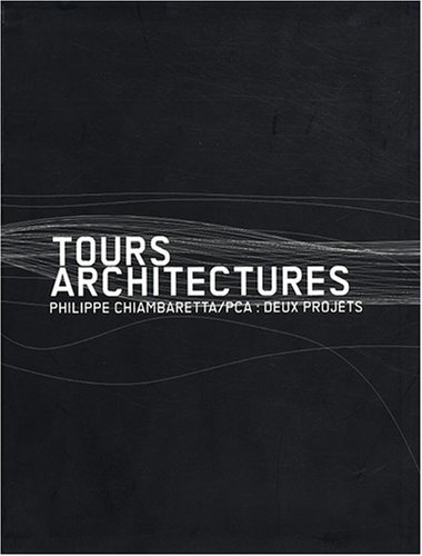 9782916545295: Tours architectures: Philippe Chiambaretta/PCA : deux projets