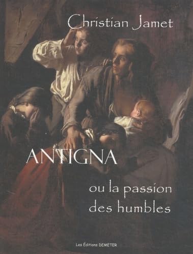 Imagen de archivo de Antigna ou La passion des humbles a la venta por Librairie La Canopee. Inc.