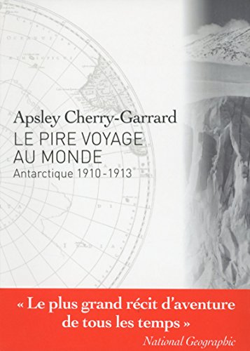 Beispielbild fr Le Pire voyage au monde - Antarctique 1910-1913 zum Verkauf von Gallix