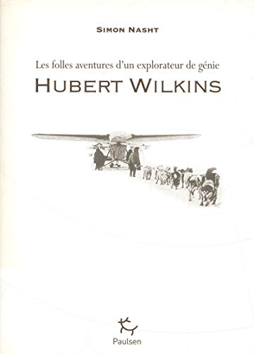 9782916552255: Hubert Wilkins - Les folles aventures d'un explorateur de gnie