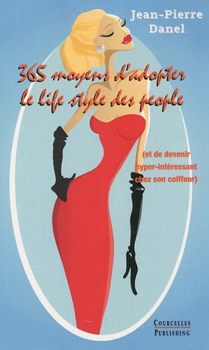 Beispielbild fr 365 moyens d'adopter le life style des people: Et de devenir hyper-intressant chez son coiffeur Danel, Jean-Pierre zum Verkauf von BIBLIO-NET