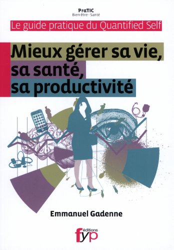 Imagen de archivo de Guide pratique du Quantified Self. Mieux grer sa vie, sa sant, sa productivit. a la venta por Ammareal