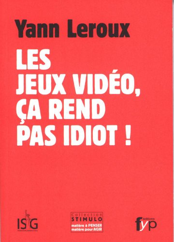 Stock image for Les jeux video, a rend pas idiot ! for sale by Ammareal