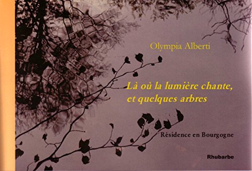 Stock image for L o la lumire chante, et quelques arbres - rsidence en Bourgogne for sale by Ammareal