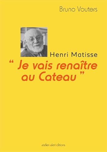Stock image for Je vais renatre au Cateau - Henri Matisse for sale by medimops