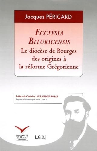 Beispielbild fr Ecclesia Bituricensis. Le Diocese de Bourges des Origines a la Reforme Gregorienne. Preface de Christian Lauranson-Rosaz [Collection des Theses, N. 7] zum Verkauf von Vivarium, LLC