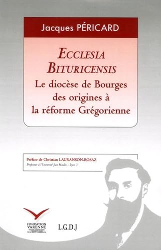 9782916606064: Ecclesia Bituricensis: Le diocse de Bourges des origines  la rforme grgorienne