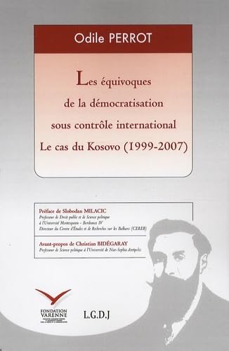 Beispielbild fr LES QUIVOQUES DE LA DMOCRATISATION SOUS CONTRLE INTERNATIONAL - LE CAS DU KO: Le cas du Kosovo (1999-2007) zum Verkauf von Buchpark