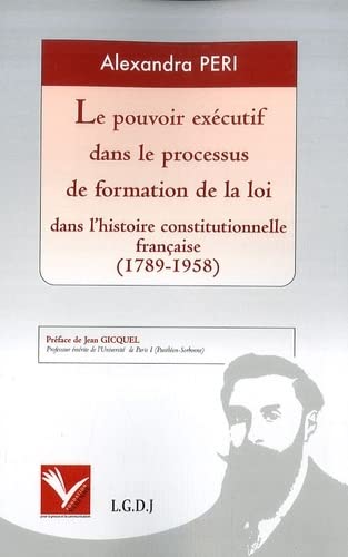 9782916606170: Le pouvoir excutif dans le processus de formation de la loi dans l'histoire constitutionnelle franaise (1789-1958)