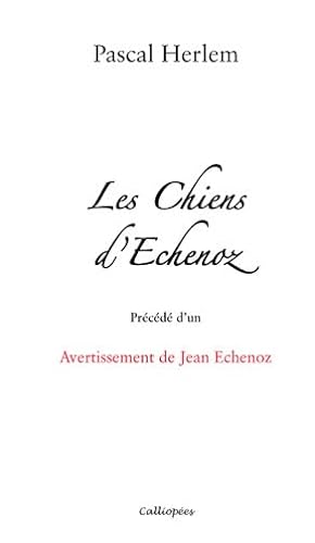 Beispielbild fr Les Chiens d'Echenoz - Precede d'un Avertissement de Jean Echenoz zum Verkauf von Ammareal