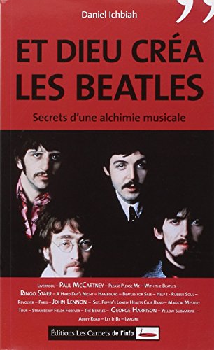 Et Dieu crÃ©a les Beatles. Secret d'une alchimie musicale (9782916628509) by Ichbiah, Daniel