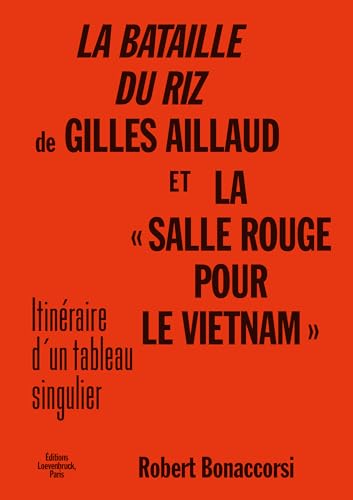Stock image for La Bataille du riz de Gilles Aillaud et la  Salle rouge pour Le Vietnam : Itinraire d'un tableau singulier for sale by Gallix