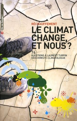 9782916647005: Le climat change, et nous ?: 74 Questions  Laurent Turpin, gochimiste-climatologue (On se bouge !)