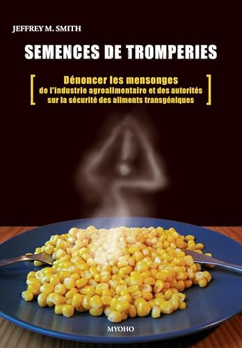 Stock image for Semences de tromperies : Dnoncer les mensonges de l'industrie agrochimique et des autorits sur la scurit des aliments gntiquement modifis for sale by medimops