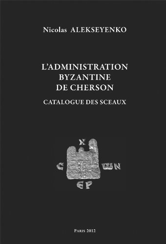 9782916716367: L'administration byzantine de Cherson. Catalogue des sceaux