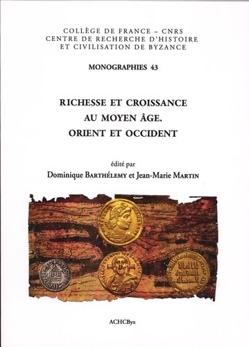 9782916716497: Richesse et croissance au Moyen Age: Orient et Occident: 43 (Monographies Du Centre De Recherche D'histoire Et Civilisation De Byzance -college De France)