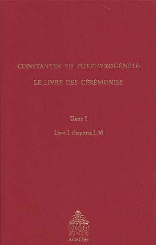 Beispielbild fr CONSTANTIN VII PORPHYROGNTE . LE LIVRE DES CRMONIES ------- Tome 2 , Livre I , chapitres 47-106 zum Verkauf von Okmhistoire