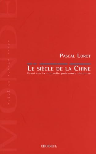 Le siecle de la Chine. Essai sur la nouvelle puissance chinoise