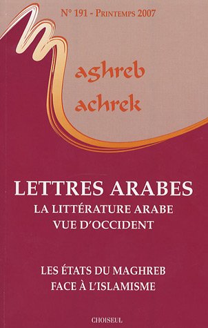 9782916722023: Maghreb-Machrek, N 191, printemps 20 : Lettres arabes : la littrature vue d'occident - Les tats du Maghreb face  l'islamisme