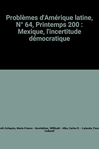 Beispielbild fr Problmes d'Amrique latine, N 64, Printemps 200 : Mexique, l'incertitude dmocratique zum Verkauf von Ammareal