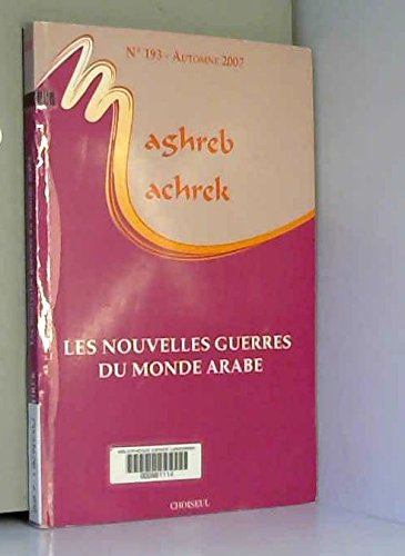 Imagen de archivo de Maghreb-Machrek, N 193, Automne 2007 : Les nouvelles guerres du monde arabe a la venta por Ammareal