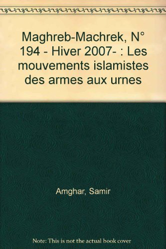 Stock image for Maghreb-Machrek, N 194 - Hiver 2007- : Les mouvements islamistes des armes aux urnes for sale by medimops