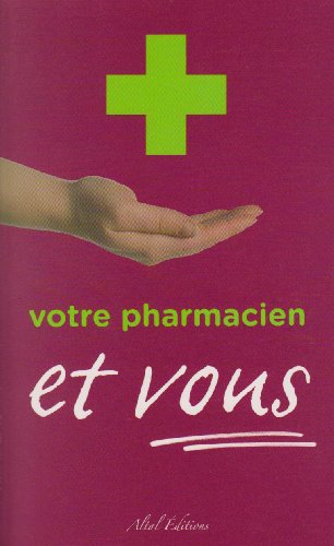 Votre pharmacien et vous (French Edition) (9782916736112) by Collectif D'auteurs