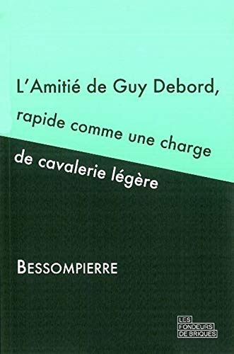 L'AMITIE DE GUY DEBORD,RAPIDE COMME UNE CHARGE DE CAVALERIE LEGERE