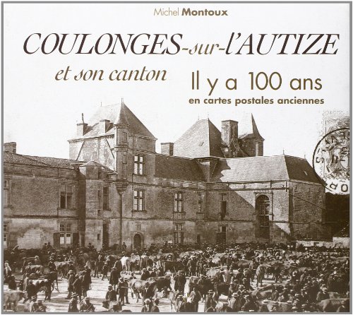 Beispielbild fr Coulonges Sur l'Autize et Son Canton Il Y a 100 Ans zum Verkauf von medimops