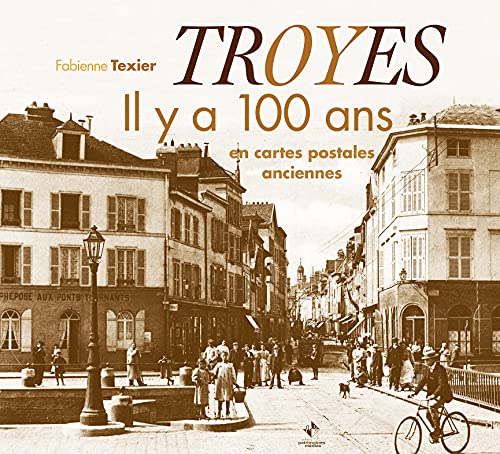 Beispielbild fr Troyes il y a 100 ans: Il y a 100 ans en cartes postales anciennes zum Verkauf von WorldofBooks