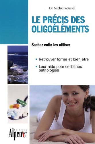 9782916784007: Le prcis des oligolments: Les minraux et oligolments essentiels  notre sant