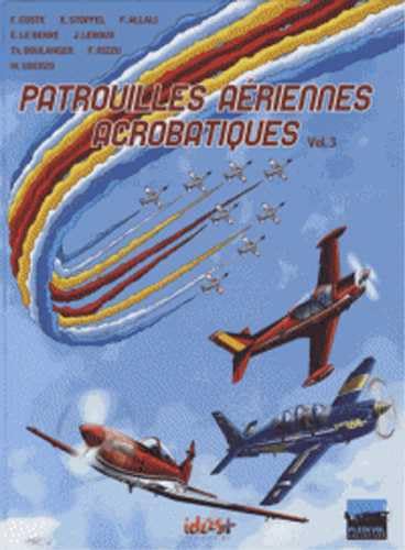 Stock image for Patrouilles ariennes acrobatiques, Tome 3 : [Broch] Collectif; Allali, Frdric; Portenseigne, Herv; Stoffel, Eric et Coste, Franck for sale by BIBLIO-NET
