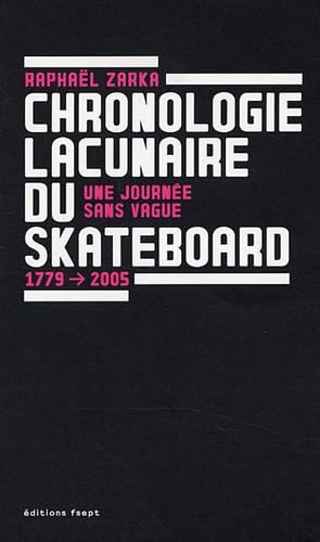 Beispielbild fr Chronologie Lacunaire Du Skateboard : Une Journe Sans Vague : 1779-2005 zum Verkauf von RECYCLIVRE