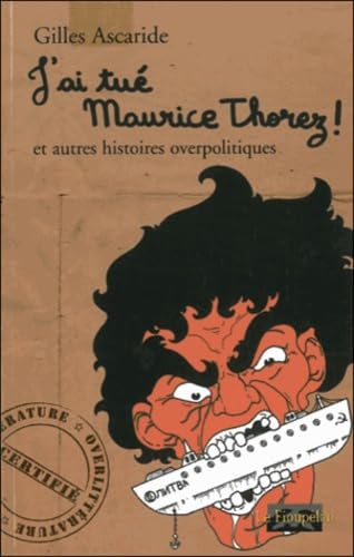 Beispielbild fr J'ai tu Maurice Thorez ! et autres histoires overpolitiques zum Verkauf von LeLivreVert