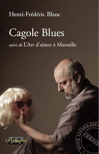 Beispielbild fr Cagole blues, suivi de L'Art d'aimer  Marseille [Broch] Blanc, Henri-Frdric zum Verkauf von BIBLIO-NET
