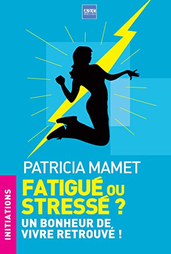 Beispielbild fr Fatigu ou stress ?: Un bonheur de vivre retrouv ! Mamet, Patricia et Hubert, Jean-Pierre zum Verkauf von BIBLIO-NET